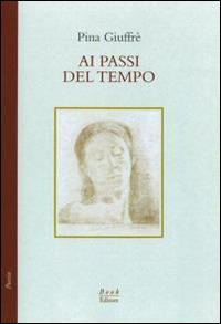 Ai passi del tempo (poesie, 1987-1999) - Pina Giuffré - copertina