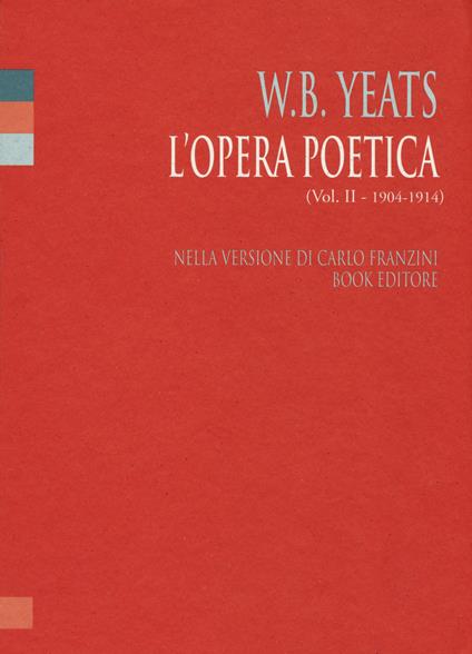 L' opera poetica. Ediz. italiana e inglese. Vol. 2: 1904-1914. - William Butler Yeats - copertina