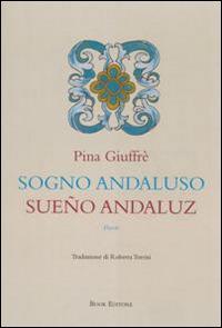 Sogno andaluso-Sueño andaluz. Ediz. bilingue - Pina Giuffré - copertina