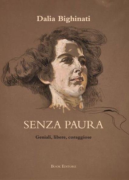 Senza paura. Geniali, libere, coraggiose: 26 ritratti di donne che non si sono arrese - Dalia Bighinati - copertina