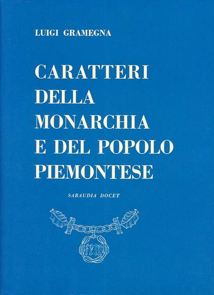 I caratteri della monarchia e del popolo piemontese - Luigi Gramegna - copertina