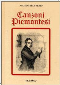 Libro Tutte le canzoni piemontesi tradotte, annotate ed illustrate Angelo Brofferio