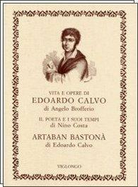 Libro Vita e opere di Edoardo Calvo. Artaban bastonà. Il poeta e i suoi tempi Angelo Brofferio , Nino Costa