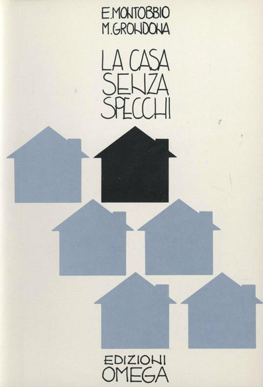 La casa senza specchi. Esperienze di integrazione lavorativa del disabile - Enrico Montobbio,M. Grondona - copertina