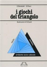 I giochi del triangolo. Giochi attraverso il corpo - Edo Bonistalli,Guido Pesci - copertina