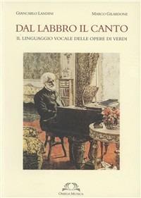 Dal labbro, il canto. Il linguaggio vocale delle opere di Verdi - Giancarlo Landini,Marco Gilardone - copertina