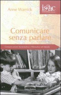 Comunicare senza parlare. Comunicazione aumentativa e alternativa nel mondo - Anne Warrick - copertina