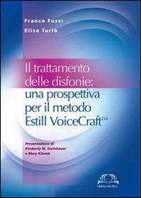 Il trattamento delle disfonie. Una prospettiva per il metodo Estill Voicecraft - Franco Fussi,Elisa Turlà - copertina