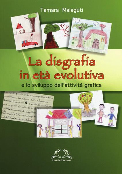 La disgrafia in età evolutiva e lo sviluppo dell'attività grafica - Tamara Malaguti - copertina