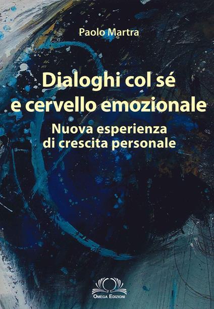 Dialoghi col sé e cervello emozionale. Nuova esperienza di crescita personale - Paolo Martra - copertina