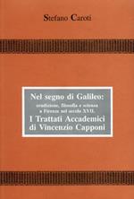 Nel segno di Galileo: erudizione, filosofia e scienza a Firenze nel sec. XVIII. I Trattati accademici di Vincenzo Capponi