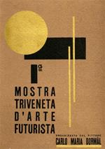 Prima mostra triveneta d'arte futurista organizzata da Carlo Maria Dormàl (Padova, 1932)