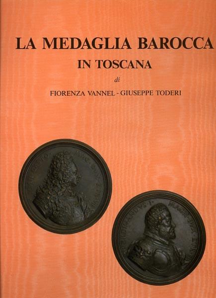 La medaglia barocca in Toscana - Fiorenza Vannell Toderi,Giuseppe Toderi - copertina
