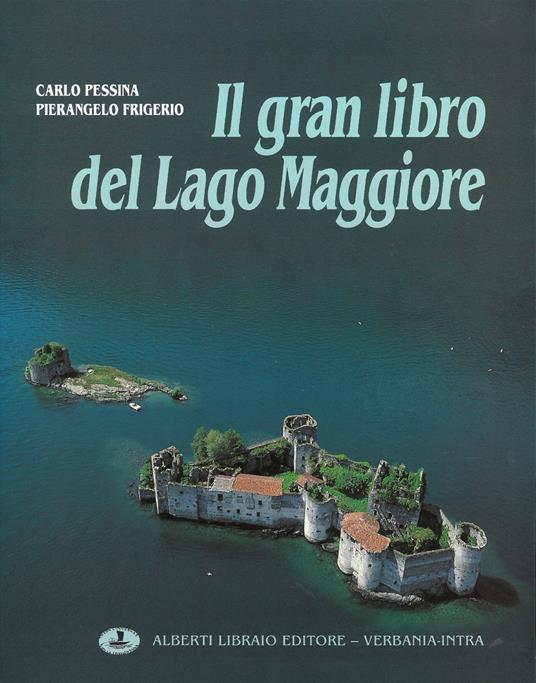 Il gran libro del Lago Maggiore (1). Ediz. multilingue - Carlo Pessina,Pierangelo Frigerio - copertina