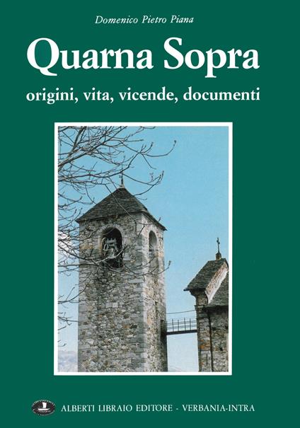 Quarna Sopra. Origini, vita, vicende, documenti - Domenico P. Piana - copertina