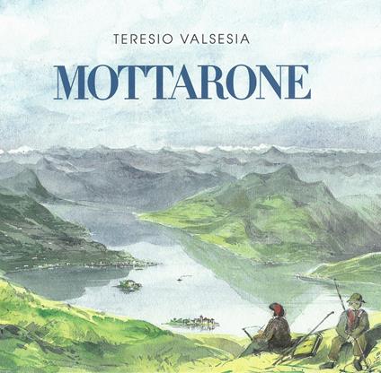 Mottarone. La montagna dei milanesi. Ediz. illustrata - Teresio Valsesia - copertina