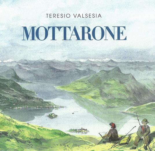 Mottarone. La montagna dei milanesi. Ediz. illustrata - Teresio Valsesia - copertina