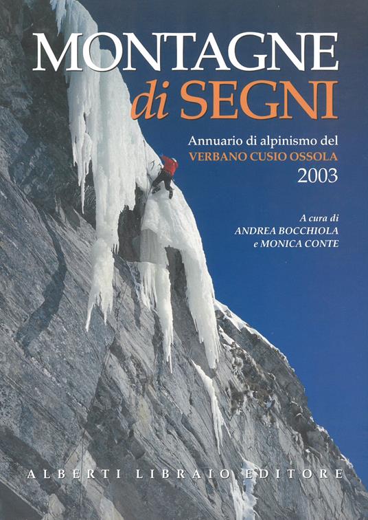 Montagne di segni. Annuario di alpinismo del Verbano Cusio Ossola 2003 - Andrea Bocchiola,Monica Conte - copertina