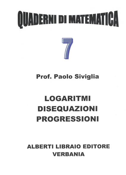 Logaritmi, disequazioni, progressioni - Paolo Siviglia - copertina