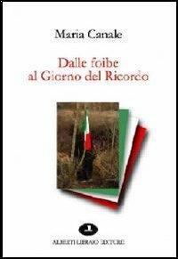 Dalle foibe al giorno del ricordo - Maria Canale - copertina