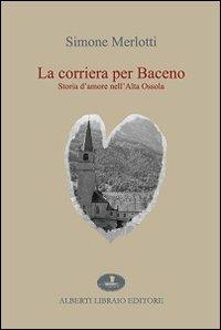 La corriera per Baceno. Storia d'amore nell'Alta Ossola - Simone Merlotti - copertina