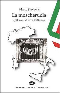 La moscheruola. 60 anni di vita italiana - Marco Zacchera - copertina