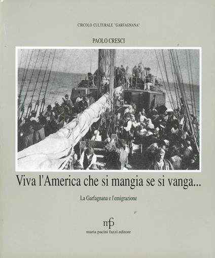 Viva l'America che si mangia se si vanga. La Garfagnana e l'emigrazione - Paolo Cresci - copertina