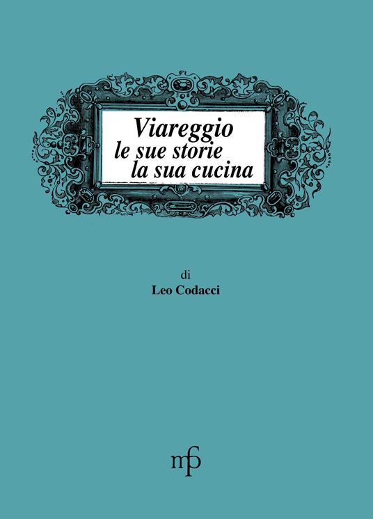 Viareggio, le sue storie, la sua cucina - Leo Codacci - copertina