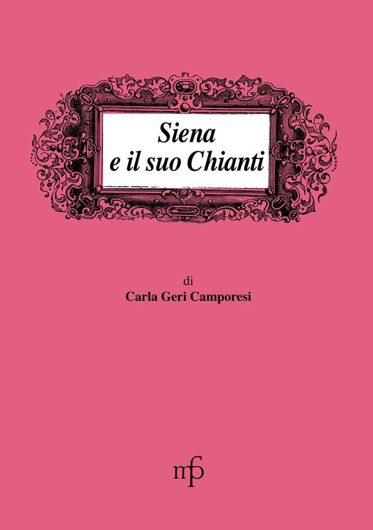 Siena e il suo Chianti - Carla Geri Camporesi - copertina