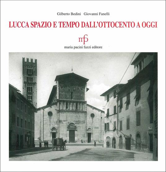 Lucca spazio e tempo. Dall'Ottocento a oggi - Gilberto Bedini,Giovanni Fanelli - copertina