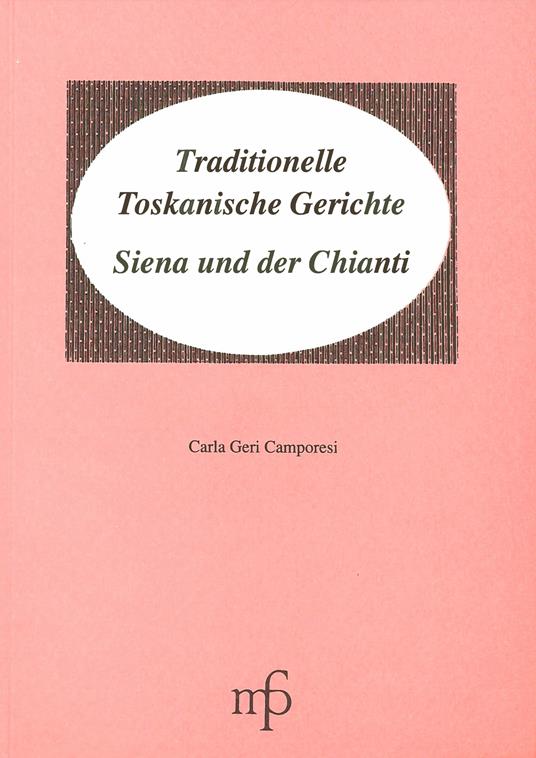 Traditionelle Toskanische Gerichte. Siena und der Chianti - Carla Geri Camporesi - copertina