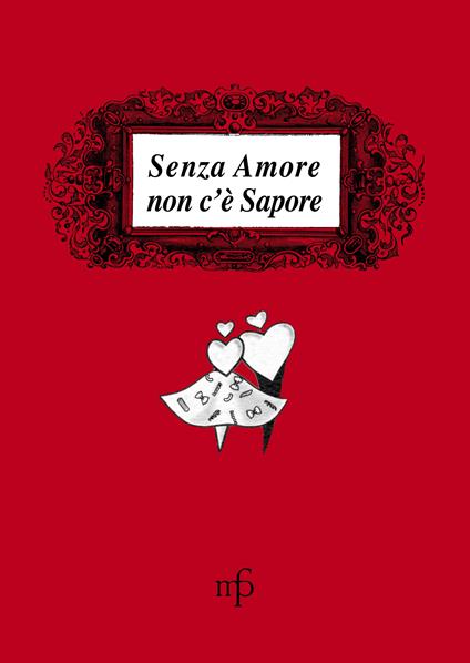 Senza amore non c'è sapore. Le ricette delle amiche di Antonella Di Bugnano - copertina