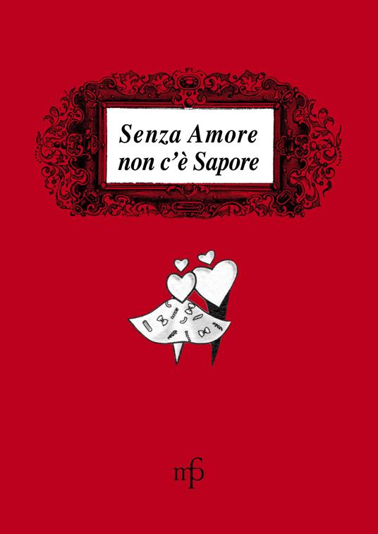 Senza amore non c'è sapore. Le ricette delle amiche di Antonella Di Bugnano - copertina