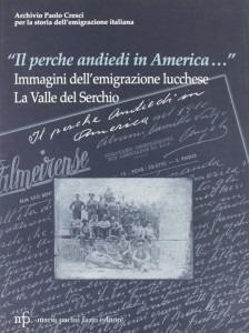 «Il perche andiedi in America...». Immagini dell'emigrazione lucchese. La valle del Serchio - copertina