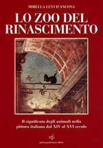 Lo zoo del Rinascimento. Il significato degli animali nella pittura italiana nei secoli XIV-XVI