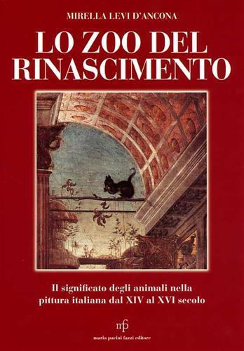 Lo zoo del Rinascimento. Il significato degli animali nella pittura italiana nei secoli XIV-XVI - Mirella Levi D'Ancona - copertina