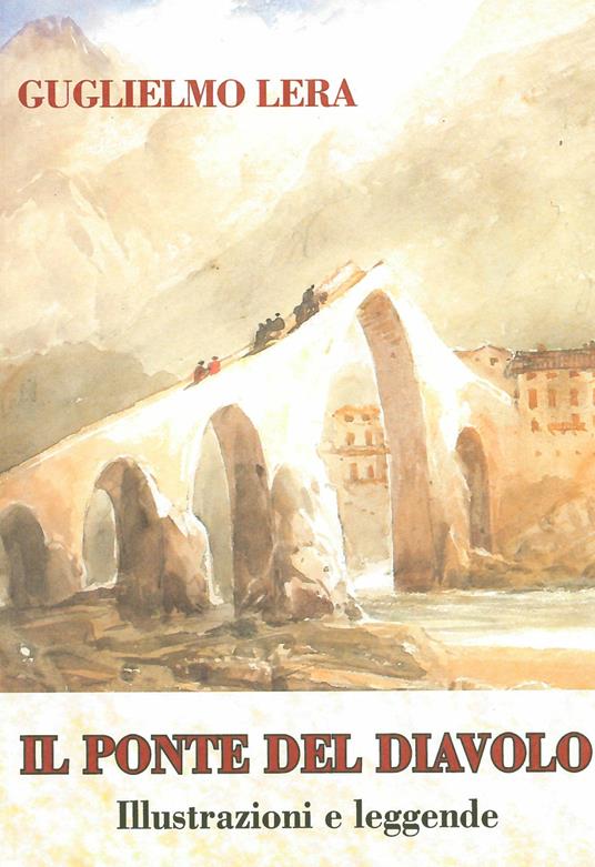 Il ponte del Diavolo. Illustrazioni e leggende - Guglielmo Lera - copertina