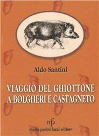 Viaggio del ghiottone a Bolgheri e Castagneto - Aldo Santini - copertina