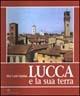 Lucca e la sua terra. Paesaggio, urbanistica, architettura - P. Carlo Santini - copertina