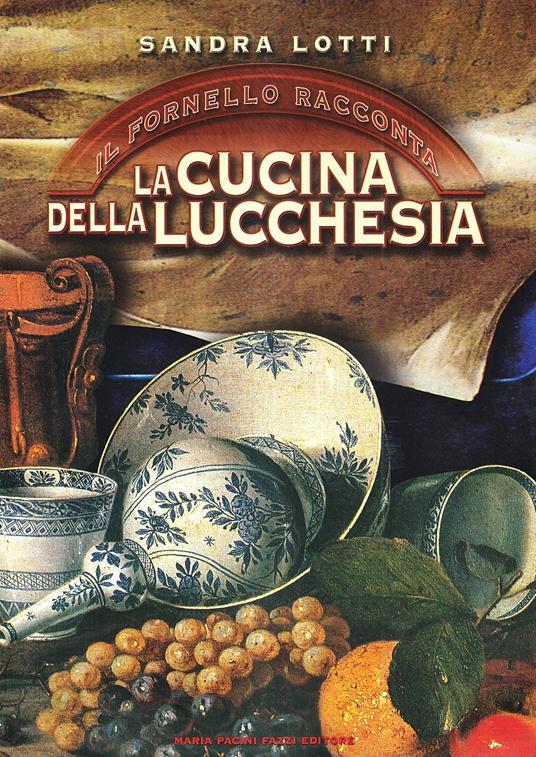 Il fornello racconta. La cucina della Lucchesia - Sandra Lotti - copertina