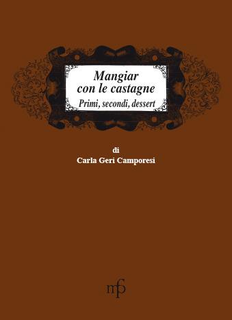 Mangiar con le castagne. Primi, secondi, dessert - Carla Geri Camporesi - copertina