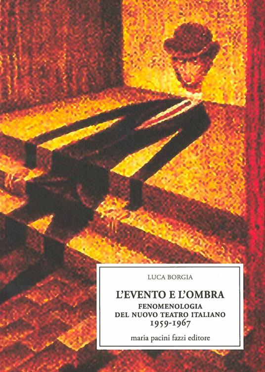L' evento e l'ombra. Fenomenologia del nuovo teatro italiano 1959-1967 - Luca Borgia - copertina