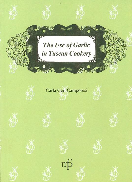 The use of garlic in Tuscan cookery - Carla Geri Camporesi - copertina