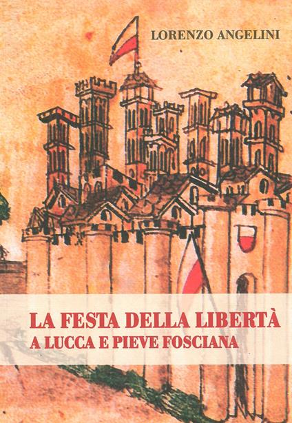 La festa della libertà a Lucca e Pieve Fosciana - Lorenzo Angelini - copertina