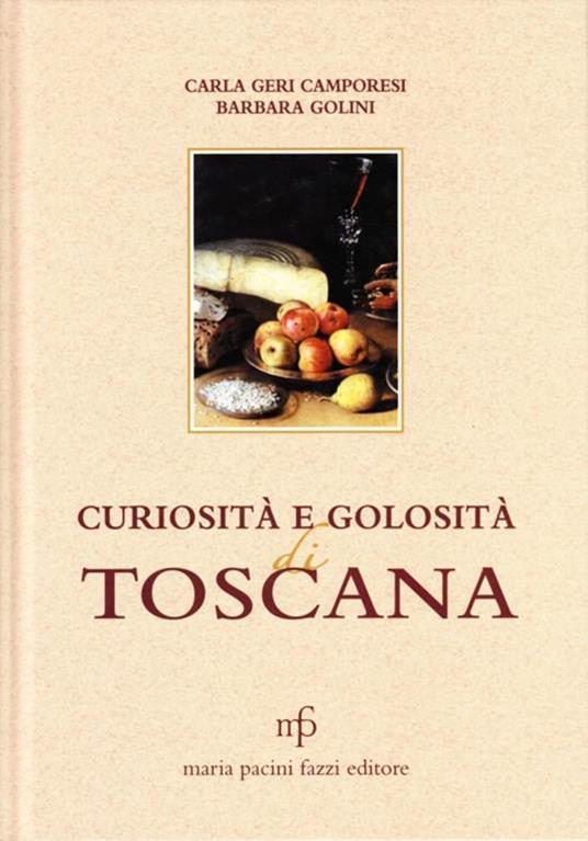 Curiosità e golosità di Toscana - Carla Geri Camporesi,Barbara Golini - copertina