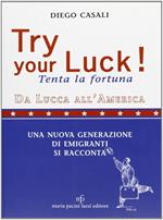 Try your luck!-Tenta la fortuna. Da Lucca all'America una nuova generazione di emigranti si racconta