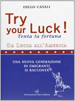 Try your luck!-Tenta la fortuna. Da Lucca all'America una nuova generazione di emigranti si racconta