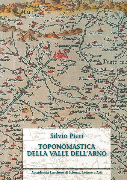 Toponomastica della Valle dell'Arno. Ediz. anastatica - Silvio Pieri - copertina