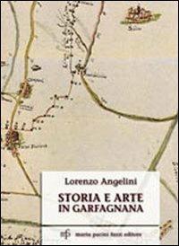 Storia e arte in Garfagnana - Lorenzo Angelini - copertina
