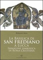 La Basilica di San Frediano a Lucca. Immagine simbolica di Roma cristiana